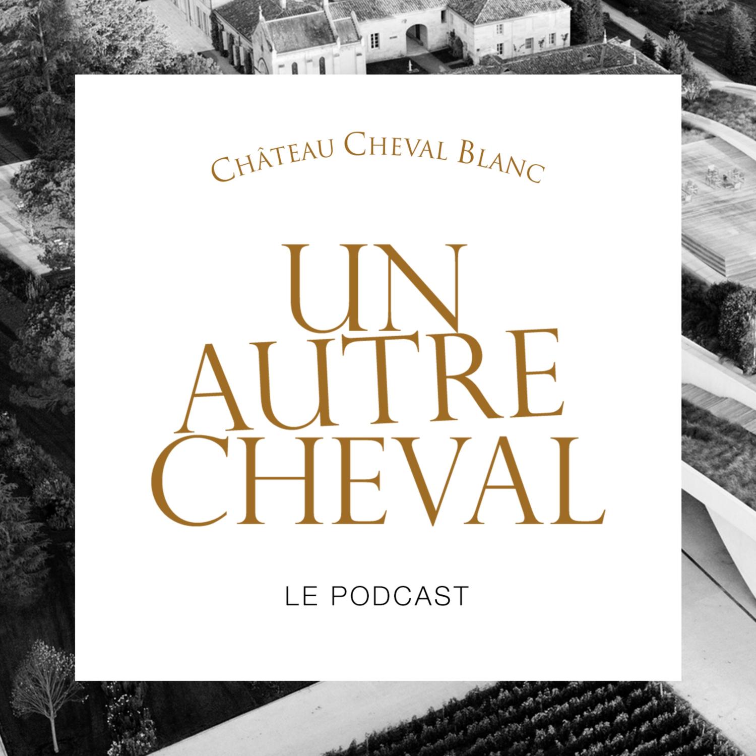 Podcast Chateau Cheval Blanc - Un autre cheval