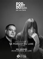 Lou Dana & Éric Briones décryptent le luxe de demain dans un nouveau numéro du Podcast du Luxe